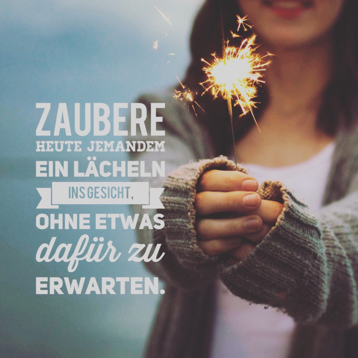 Ein Lächeln Ins Gesicht Zaubern Spruch Zaubere heute jemandem ein Lächeln ins Gesicht, ohne etwas dafür zu